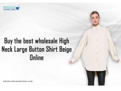 Buy the best wholesale High Neck Large Button Shirt Beige Online